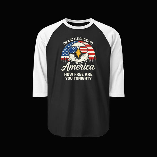 Patriotic Raglan Shirt - "On a Scale of One to America, How Free Are You Tonight?"