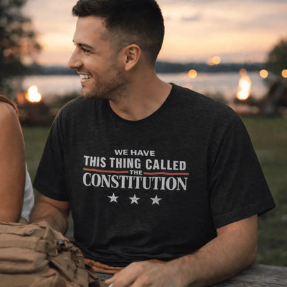 Constitution Quote T-Shirt — "We Have This Thing Called The Constitution" Patriotic Tee - LiberTees for All