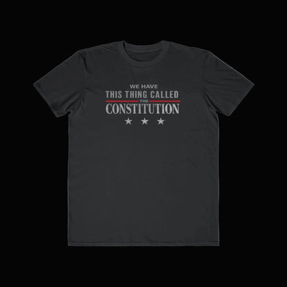 Constitution Quote T-Shirt — "We Have This Thing Called The Constitution" Patriotic Tee - LiberTees for All