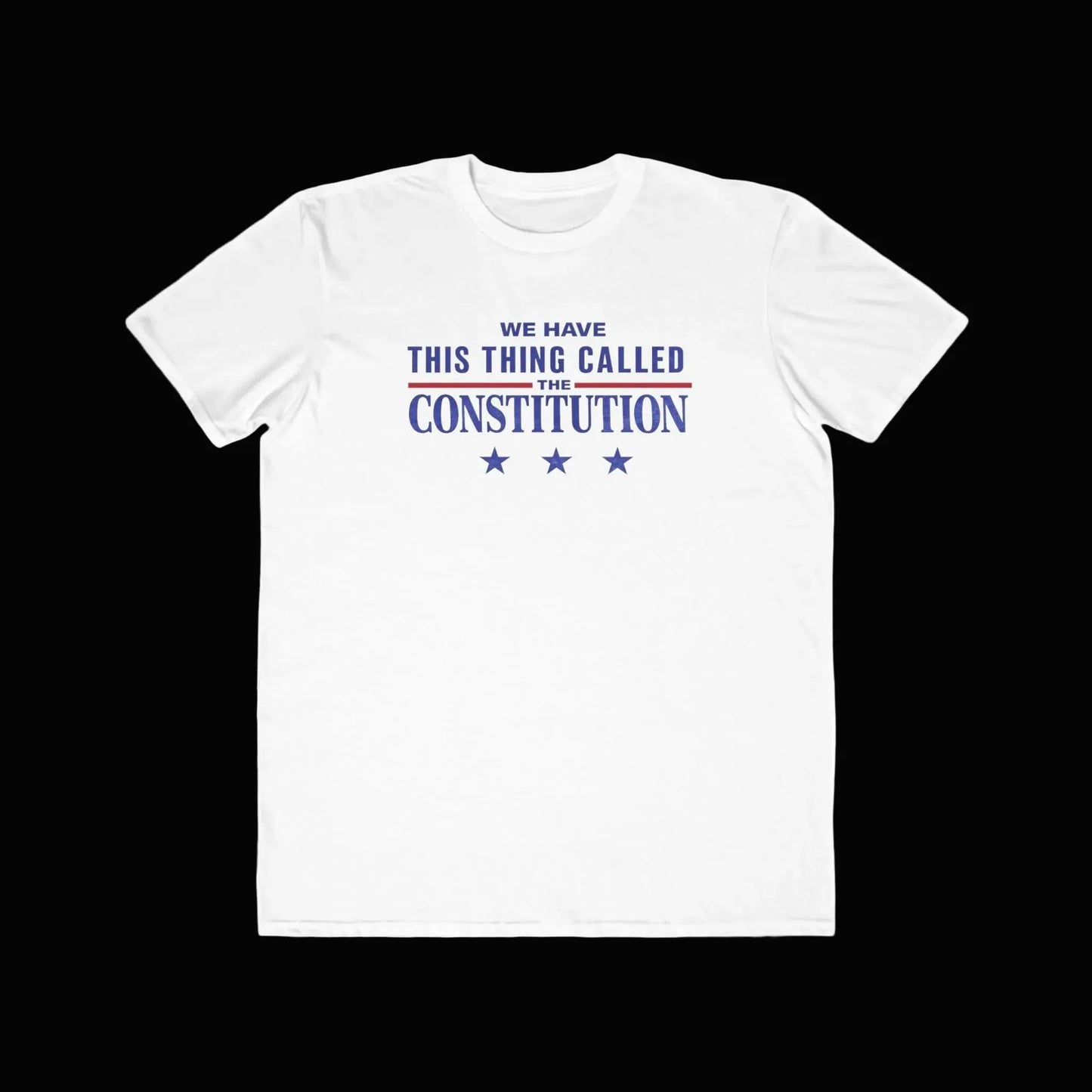 Constitution Quote T-Shirt — "We Have This Thing Called The Constitution" Patriotic Tee - LiberTees for All