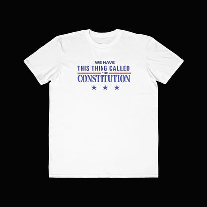 Constitution Quote T-Shirt — "We Have This Thing Called The Constitution" Patriotic Tee - LiberTees for All