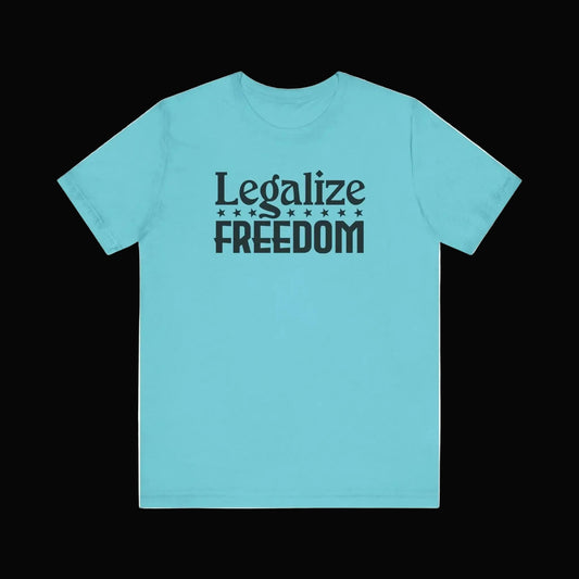 Legalize Freedom Tee - LiberTees for All
