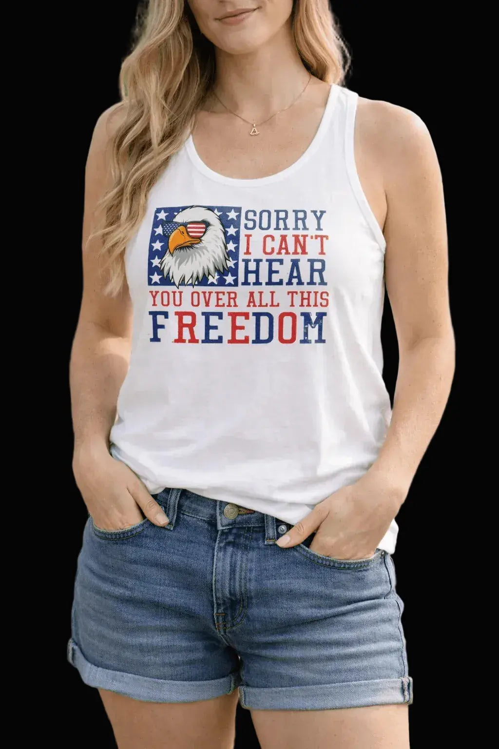 Patriotic Eagle "Sorry I Can't Hear You Over All This Freedom" Tank Top - LiberTees for All